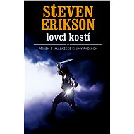 Lovci kostí - Steven Erikson