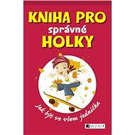 Kniha pro správné holky - Juliana Foster