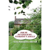 Jak se po anglicku vytratit v Anglii - Hana Parkánová - Whitton