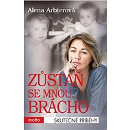 Zůstaň se mnou, brácho - Alena Arbterová