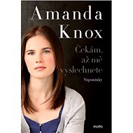 Čekám, až mě vyslechnete: Vzpomínky - Amanda Knox