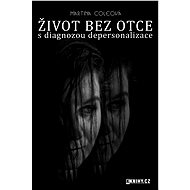 Život bez otce s diagnózou depersonalizace - Martina Coleová