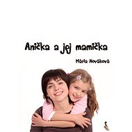 Anička a jej mamička - Mária Nováková