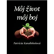 Môj život, môj boj - Patrícia Karabiňošová