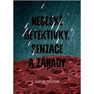 Nebeské detektivky, senzace a záhady - Ludvík Souček