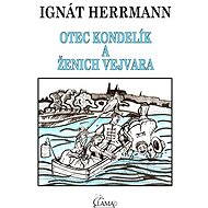 Otec Kondelík a ženich Vejvara - Ignát Herrmann