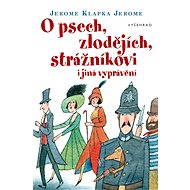 O psech, zlodějích, strážníkovi i jiná vyprávění - Jerome Klapka Jerome