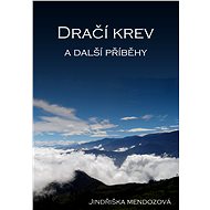 Dračí krev a další příběhy - Jindřiška Mendozová