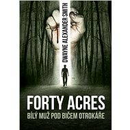 Forty Acres - Dwayne Alexander Smith