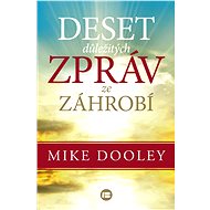 Deset důležitých zpráv ze záhrobí - Mike Dooley