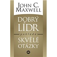 Dobrý lídr pokládá skvělé otázky - John C. Maxwell