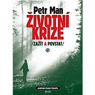 Životní krize: zažít a povstat - Petr Man