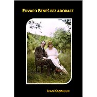 Edvard Beneš bez adorace - Ivan Kazimour