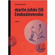Martin Juhás čili Československo - David Zábranský