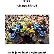 Svět je voňavý a vykoupaný - Rita Pálinkášová