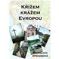 Křížem krážem Evropou - Miloslava Rýznarová