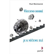 Všechno dobré je k něčemu zlé - Paul Watzlawick