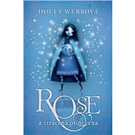 Rose (2) a ztracená princezna - Holly Webbová