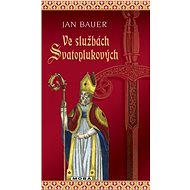 In the service of Svatopluk - Jan Bauer