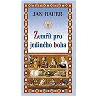 To die for one god - Jan Bauer
