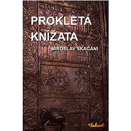 Prokletá knížata - MUDr. Miroslav Skačáni