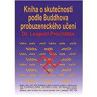 Kniha o skutečnosti podle Buddhova probuzeneckého učení - Leopold Procházka