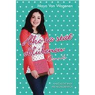 Ako sa stať obľúbenou - Maya Van Wagenen