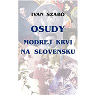 Osudy modrej krvi na Slovensku - Ivan Szabó