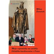 My memories of the beginnings of the Children's Cardiac Centre in Prague - Milan Šamánek