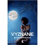 Vyznanie - Beatrix Horváthová