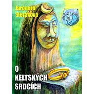 O keltských srdcích - Jaromíra Slezáková
