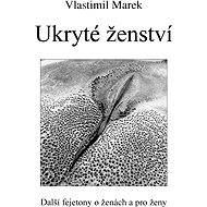 Ukryté ženství - Vlastimil Marek