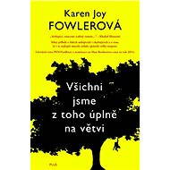 Všichni jsme z toho úplně na větvi - Karen Joy Fowlerová