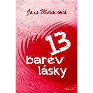 Třináct barev lásky - Jana Moravcová