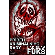 Příběh kriminálního rady - Ladislav Fuks
