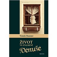 Život ve znamení Venuše - Venuše Hausner