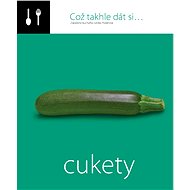 Což takhle dát si... cukety - Lenka Požárová