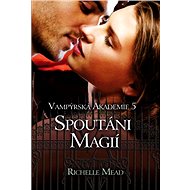 Vampýrská akademie 5: Spoutáni magií - Richelle Mead