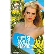 Chyť si svoje šťastie - Ivana Klein