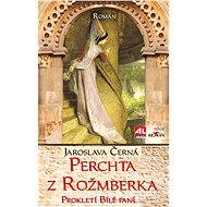 Perchta z Rožmberka - Prokletí Bílé paní - Jaroslava Černá