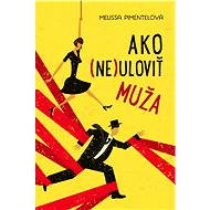 Ako (ne)uloviť muža - Melissa Pimentelová