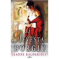 Nevěsta Borgiů - Jeanne Kalogridis