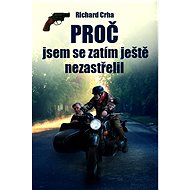 Proč jsem se zatím ještě nezastřelil - Richard Crha