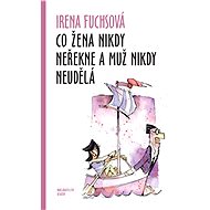 Co žena nikdy neřekne a muž nikdy neudělá - Irena Fuchsová