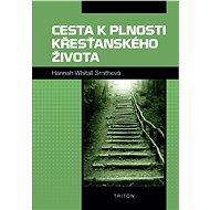 Cesta k plnosti křesťanského života - Hannah Whitall Smithová