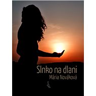 Slnko na dlani - Mária Nováková