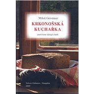 Krkonošká kuchařka aneb hory dávají chléb - Miloš Gerstner