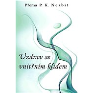 Uzdrav se vnitřním klidem - Přema P. K. Nesbit