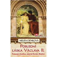 Poslední láska Václava II. - Melita Denková