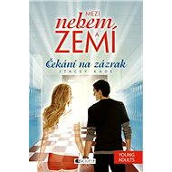 Mezi nebem a zemí – Čekání na zázrak - Stacey Kade